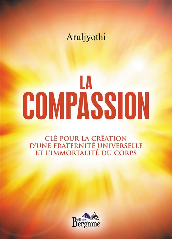 La compassion. Clé pour la création d'une fraternité universelle et l'immortalité du corps