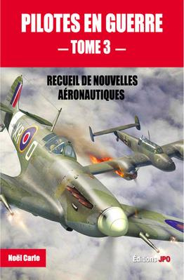 Pilotes en guerre. Recueil de nouvelles aéronautiques tome 3