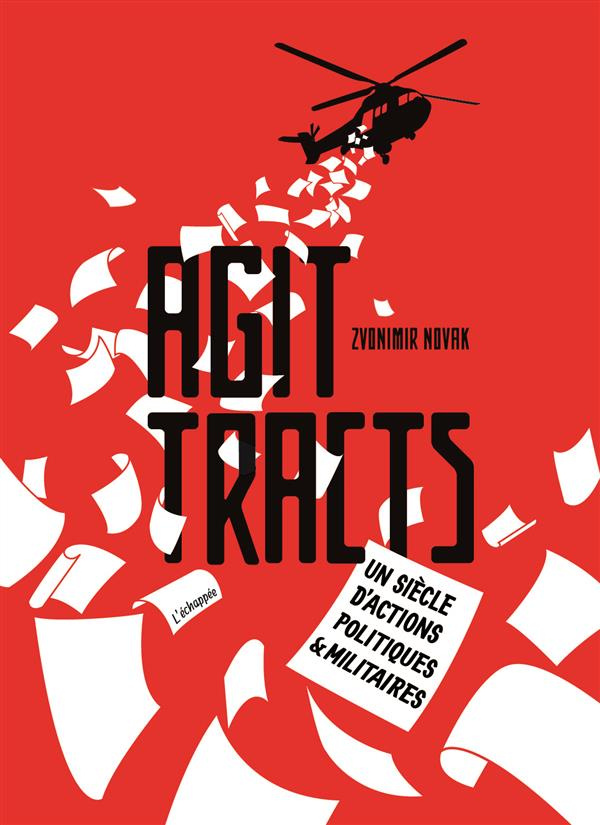Agit-tracts. Un siècle d'actions politiques & militaires