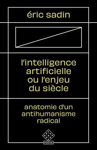 L'intelligence artificielle ou l'enjeu du siècle. Anatomie d'un antihumanisme radical