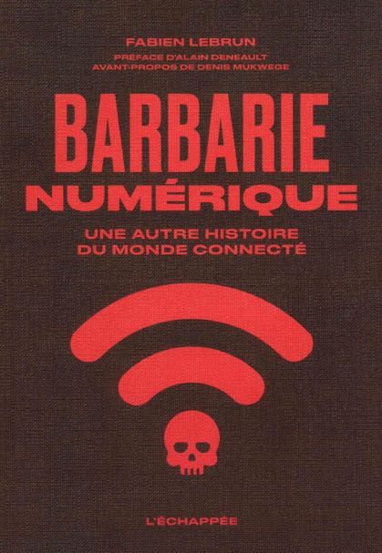 Barbarie numérique. Une autre histoire du monde connecté