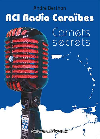 RCI Radio Caraïbes. Carnets secrets