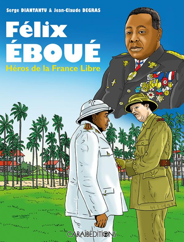 Félix Eboué. Héros de la France Libre