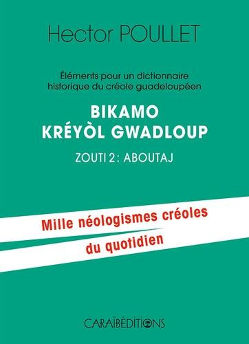 Eléments pour un dictionnaire historique du créole guadeloupéen. Bikamo kréyol Gwadloup Zouti 2, Abo
