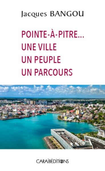 Pointe-à-Pitre... une ville, un peuple, un parcours