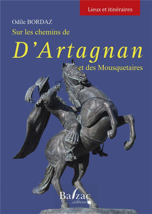 Sur les chemins de d'Artagnan et des Mousquetaires. Lieux et itinéraires