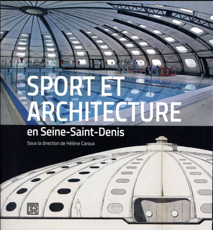 Sport et architecture en Seine-Saint-Denis. Les équipements sportifs de la banlieue du Nord-Est pari
