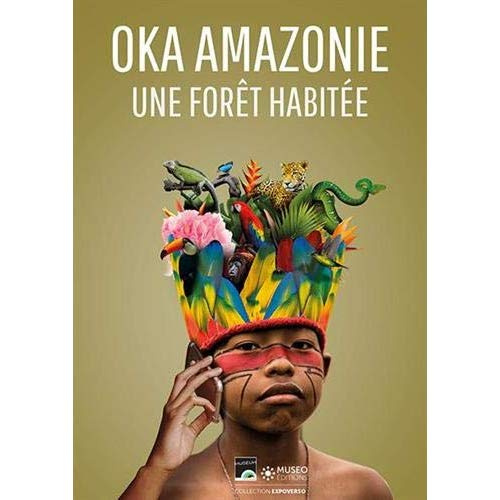 Oka Amazonie. Paroles d'une fôret habitée