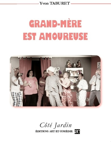 Grand-Mère est amoureuse. Comédie en trois actes