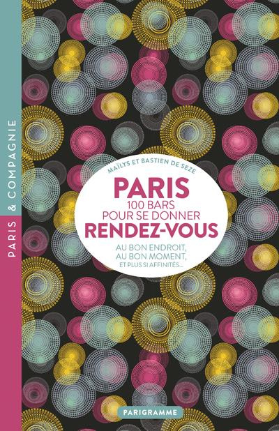 Paris, 100 bars pour se donner rendez-vous. Au bon endroit, au bon moment, et plus si affinités...