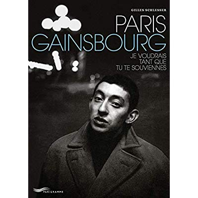 Paris Gainsbourg. Je voudrais tant que tu te souviennes