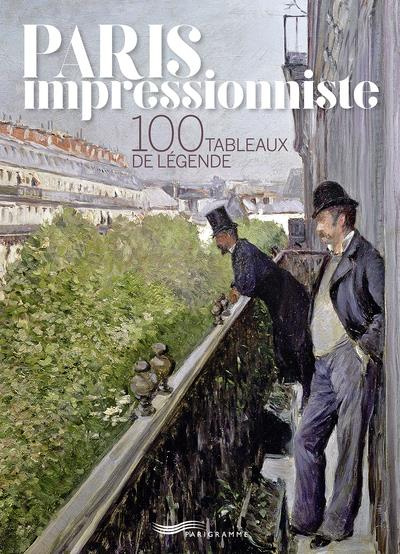 Paris impressionniste. 100 tableaux de légende, Edition bilingue français-anglais