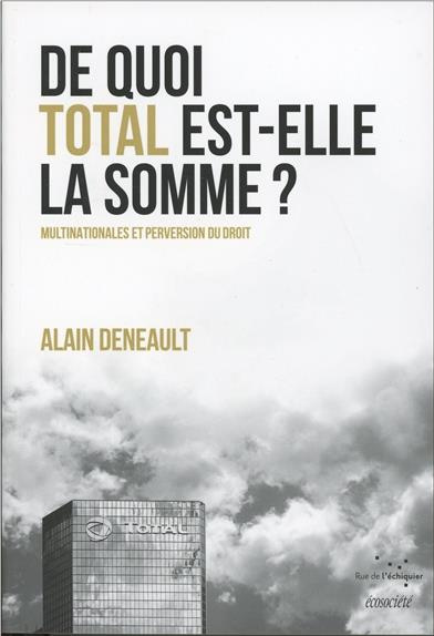 De quoi Total est-elle la somme ? Multinationales et perversion du droit. Suivi de Le totalitarisme