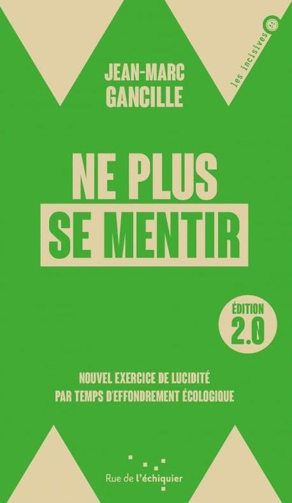 Ne plus se mentir 2.0. Nouvel exercice de lucidité par temps d'effondrement écologique, Edition revu