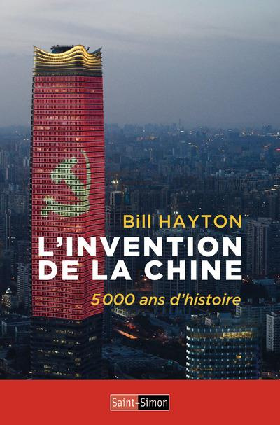 L'invention de la Chine. 5000 ans d'histoire