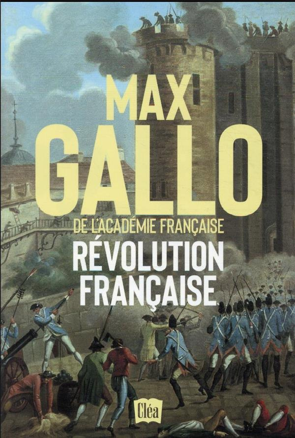 Révolution française. Dix années de passion, de fièvre et de terreur