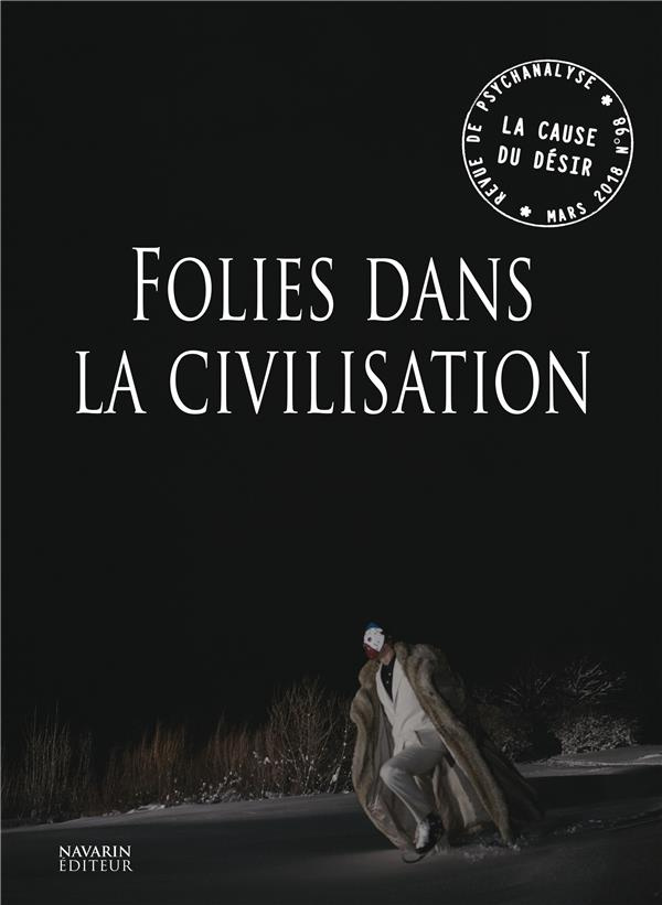 La Cause du désir N° 98 : Folies dans la civilisation