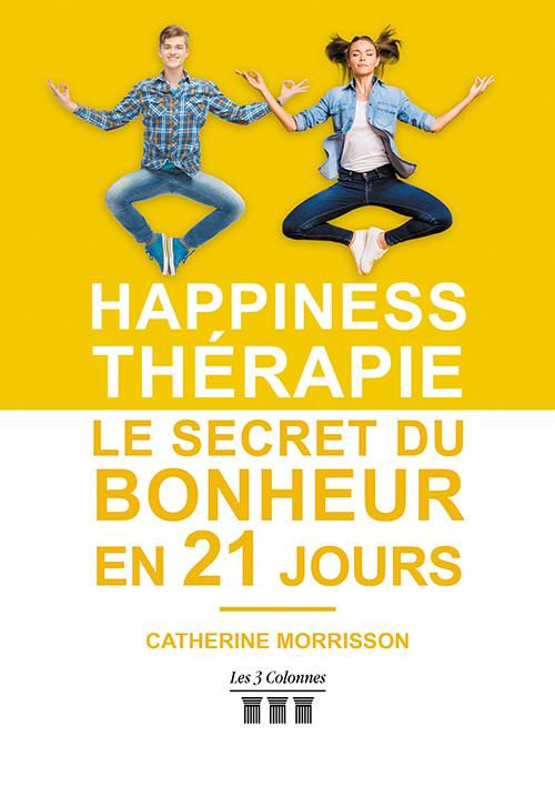 Happiness thérapie. Le secret du bonheur en 21 jours