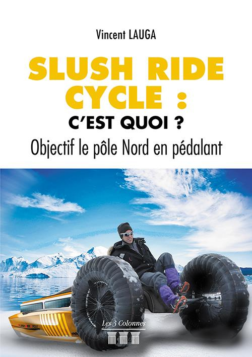 SLUSH RIDE CYCLE: C'EST QUOI ? OBJECTIF LE POLE NORD EN PEDALANT