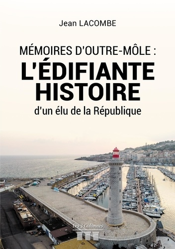 Mémoires d'outre-môle. L'édifiante histoure d'un élu de la République