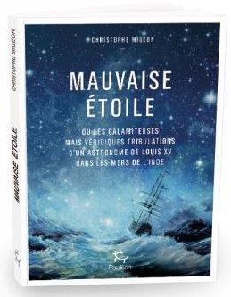 Mauvaise étoile. Ou les calamiteuses mais véridiques tribulations d'un astronome dans les mers de l'