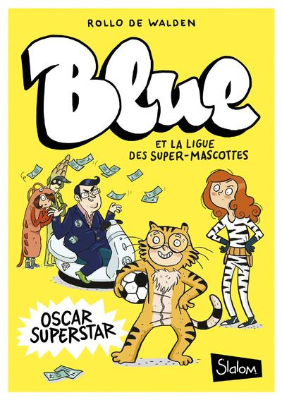 Blue et la ligue des super-mascottes Tome 2 : Oscar superstar