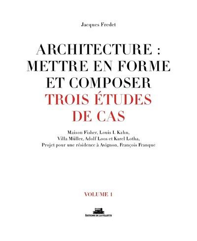 Architecture : mettre en forme et composer. Volume 1, Trois études de cas