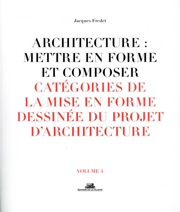 Architecture : mettre en forme et composer. Volume 4, Catégories de la mise en forme dessinée du pro