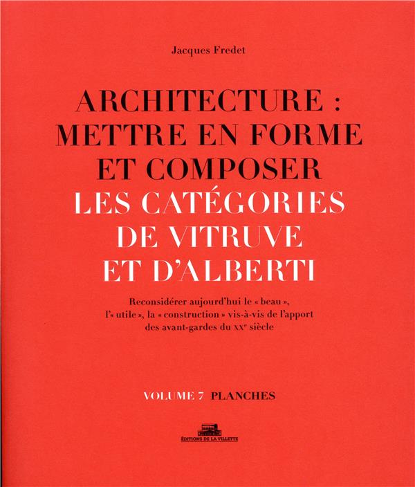 Architecture : mettre en forme et composer. Volume 7, Catégories de Vitruve et d'Alberti : planches