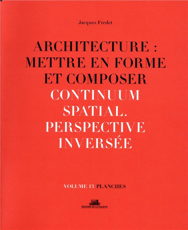 Architecture : mettre en forme et composer. Volume 13, continuum spatial