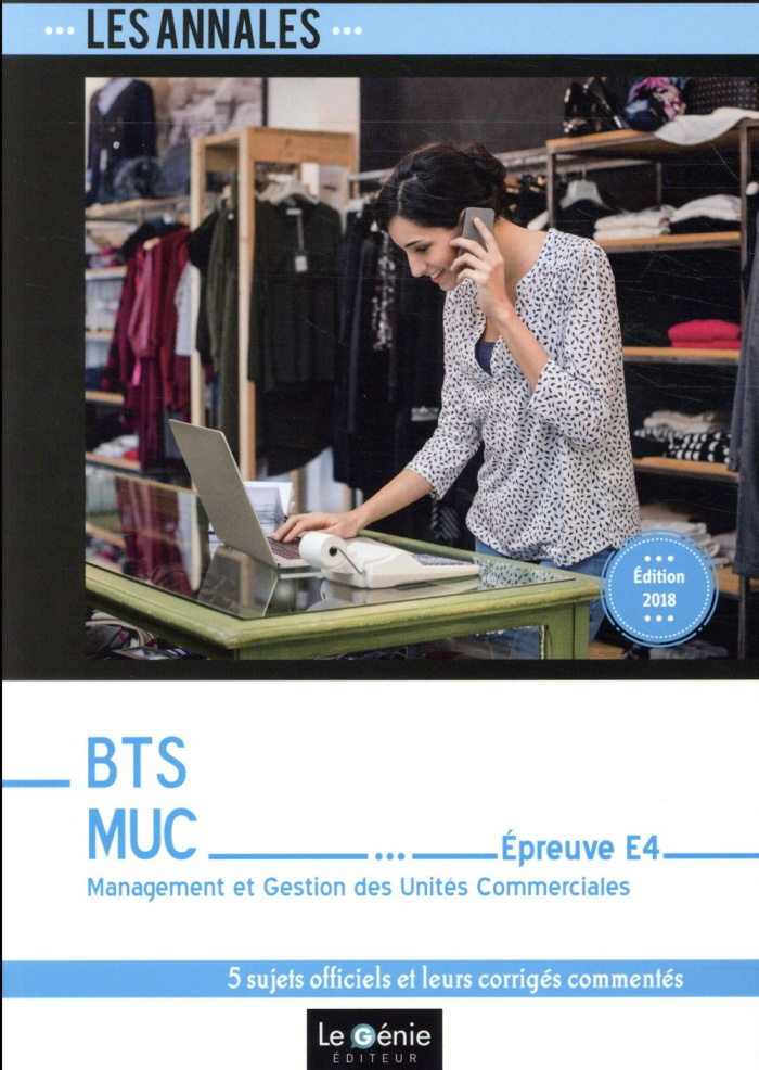 BTS MUC Epreuve E4. Management et Gestion des Unités Commerciales. 5 cas corrigés en détail, Edition