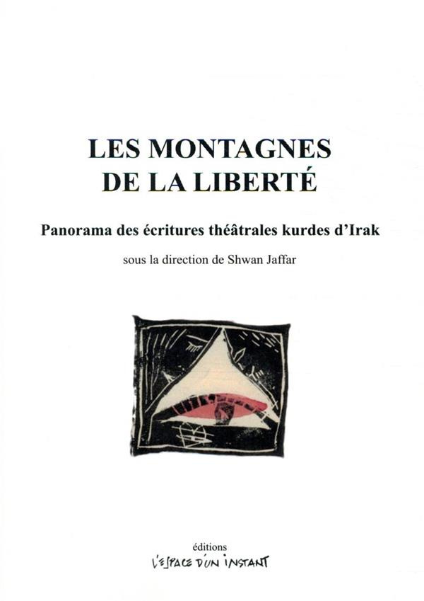LES MONTAGNES DE LA LIBERTE - PANORAMA DES ECRITURES THEATRALES KURDES D'IRAK
