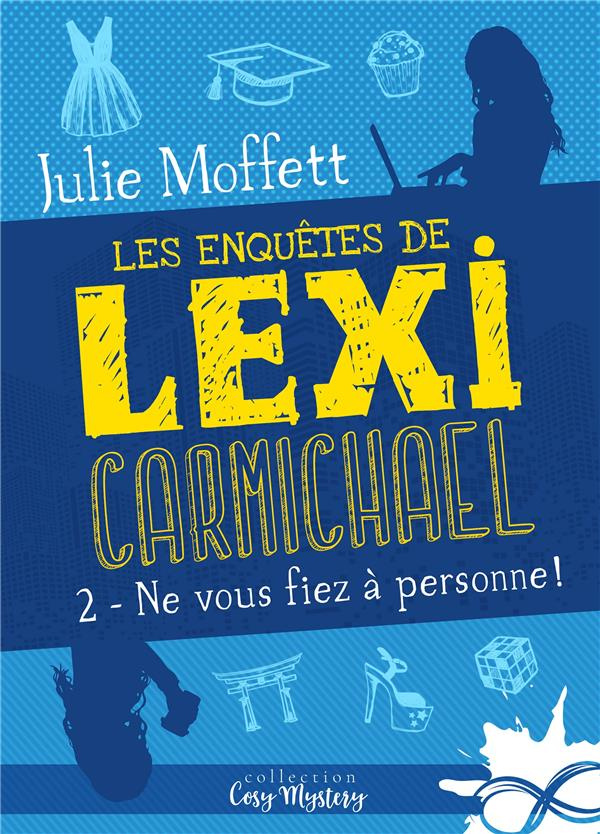 Les enquêtes de Lexi Carmichael. Tome 2, Ne vous fiez à personne !