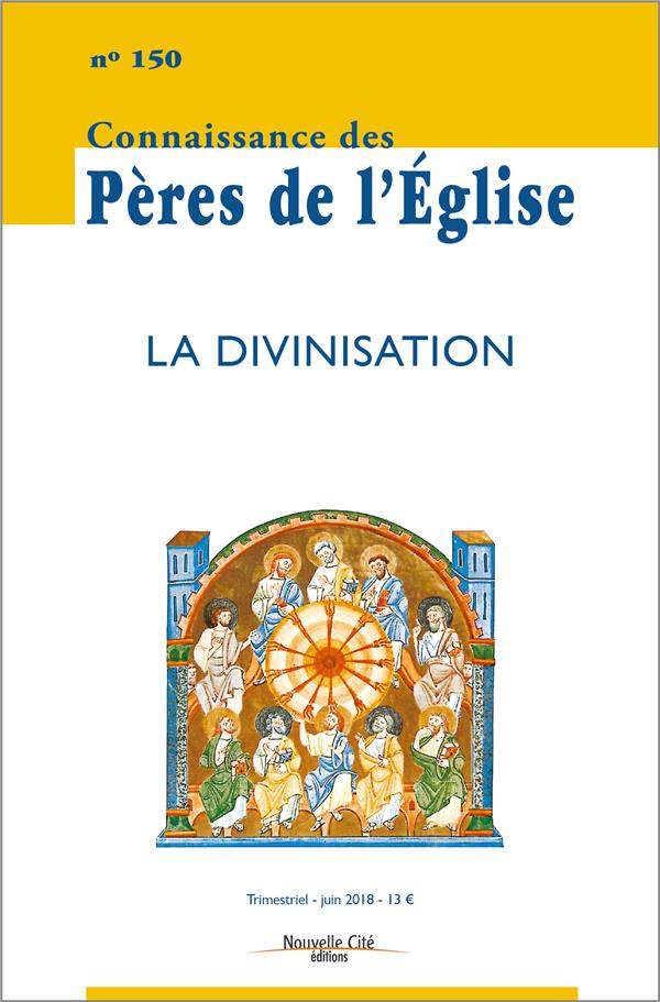 Connaissance des Pères de l'Eglise N° 150, juin 2018 : La divinisation