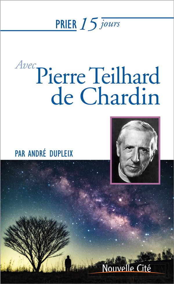 Prier 15 jours avec Pierre Teilhard de Chardin