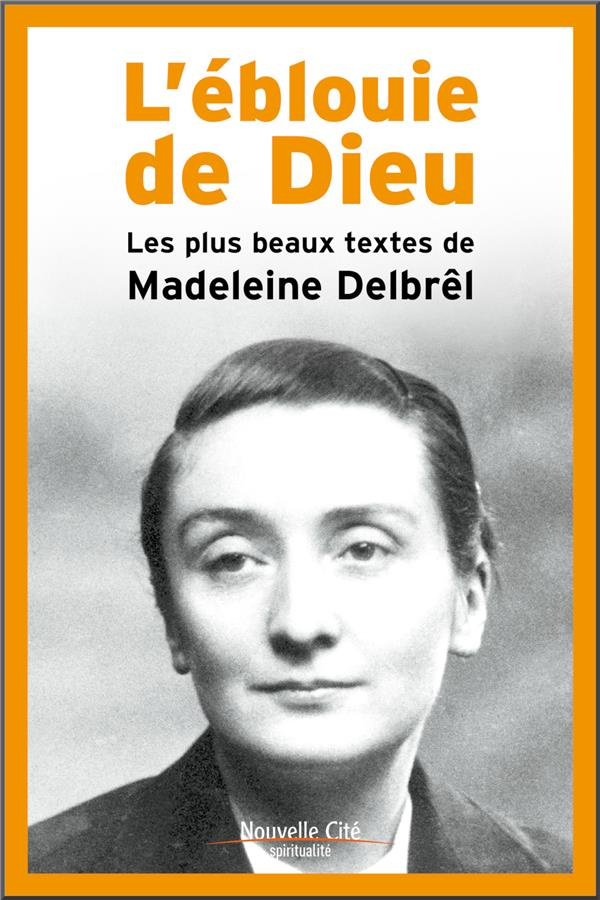 L'éblouie de Dieu. Les plus beaux textes de Madeleine Delbrel