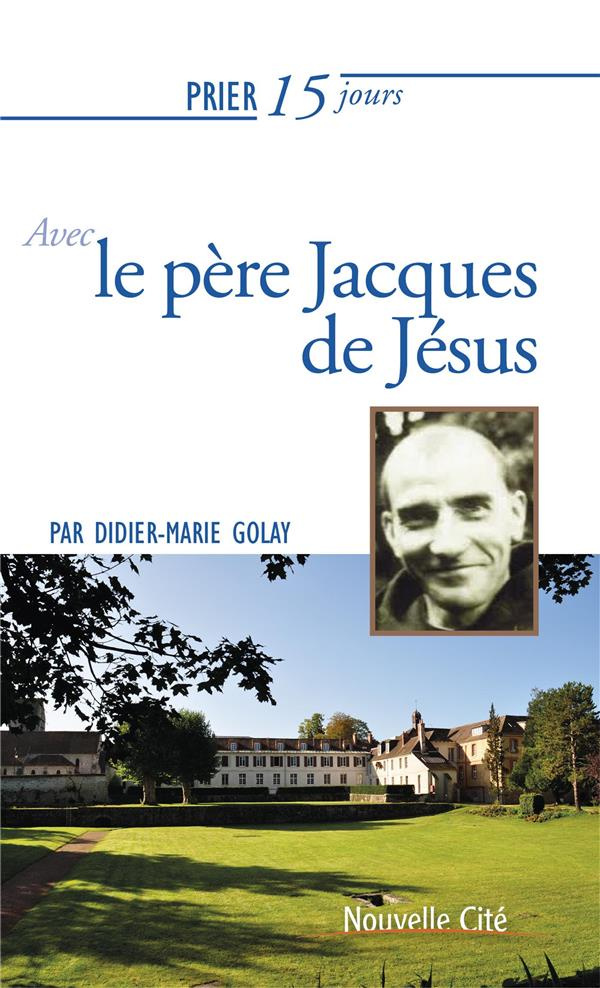 Prier 15 jours avec le père Jacques de Jésus
