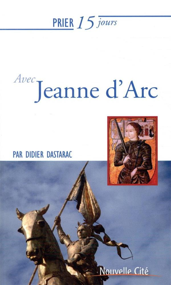 Prier 15 jours avec Jeanne d'Arc