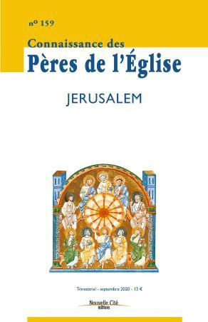 Connaissance des Pères de l'Eglise N° 159 : Jérusalem