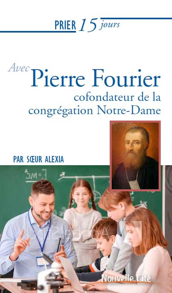 Prier 15 jours avec le père Fourier. Fondateur de la congrégation Notre-Dame