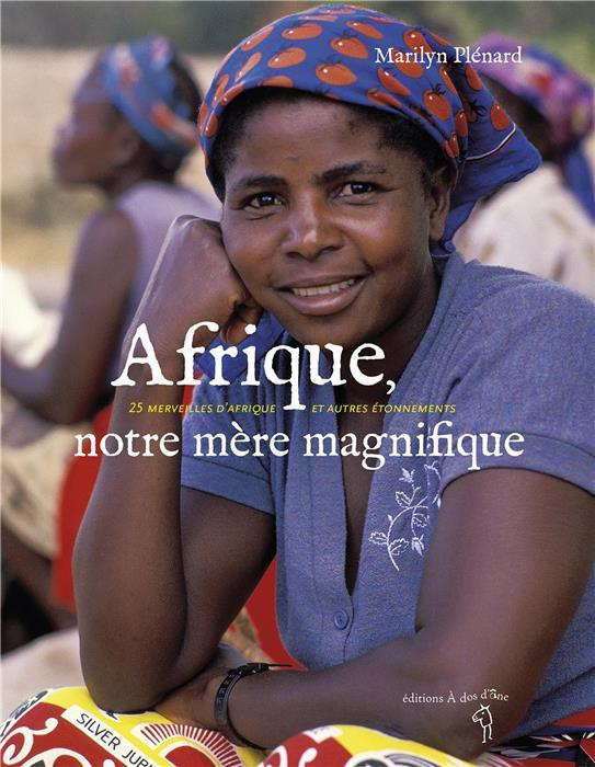 Afrique, notre mère magnifique. 25 merveilles d'Afrique et autres étonnements