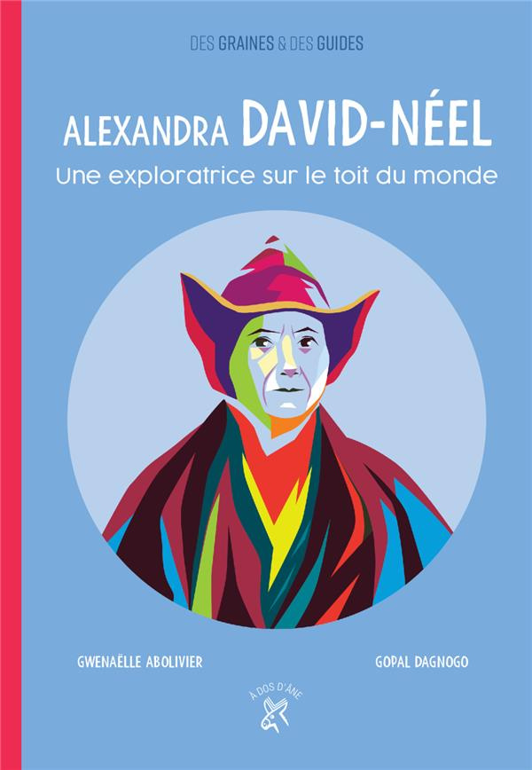 Alexandra David-Néel. Une exploratrice sur le toit du monde
