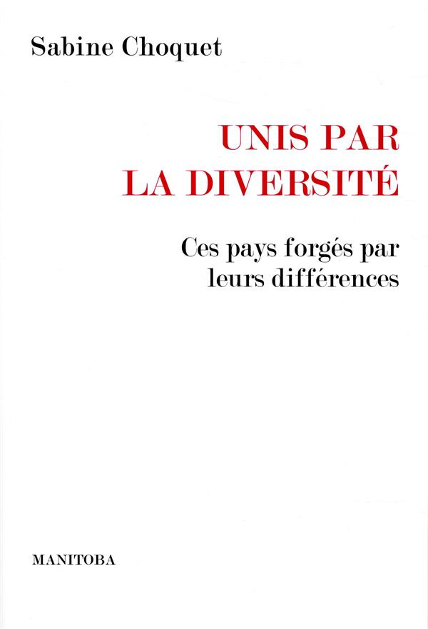 Unis par la diversité. Ces pays forgés par leurs différences