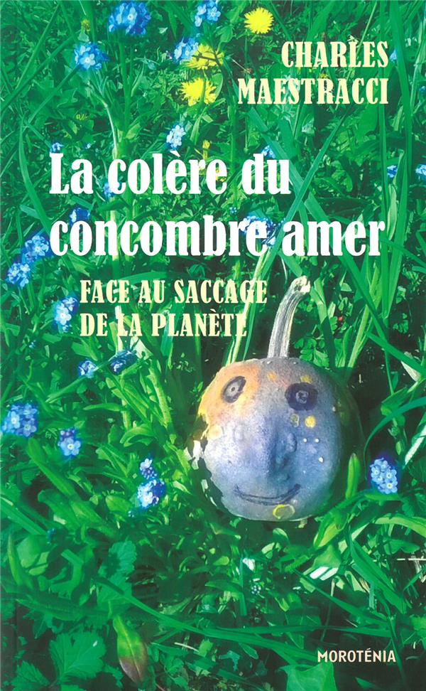 La colère du concombre amer face au saccage de la planète