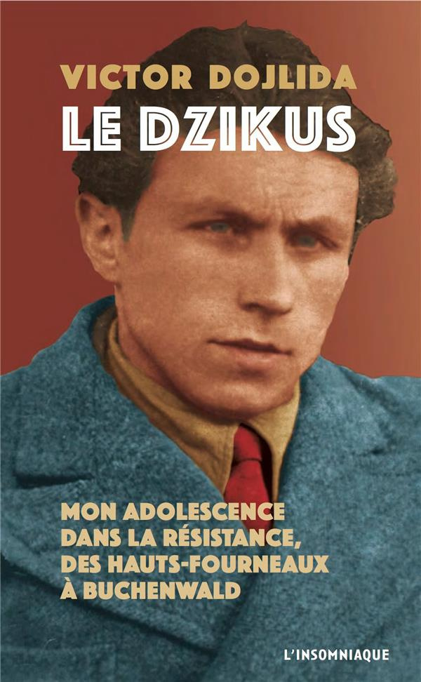 Le Dzikus. Mon adolescence dans la résistance, des hauts-fourneaux à Buchenwald