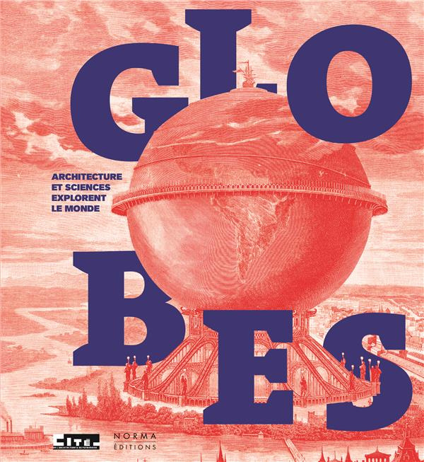 Globes. Architecture et sciences explorent le monde