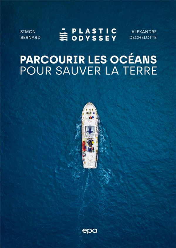 Parcourir les océans pour sauver la Terre. Plastic Odyssey