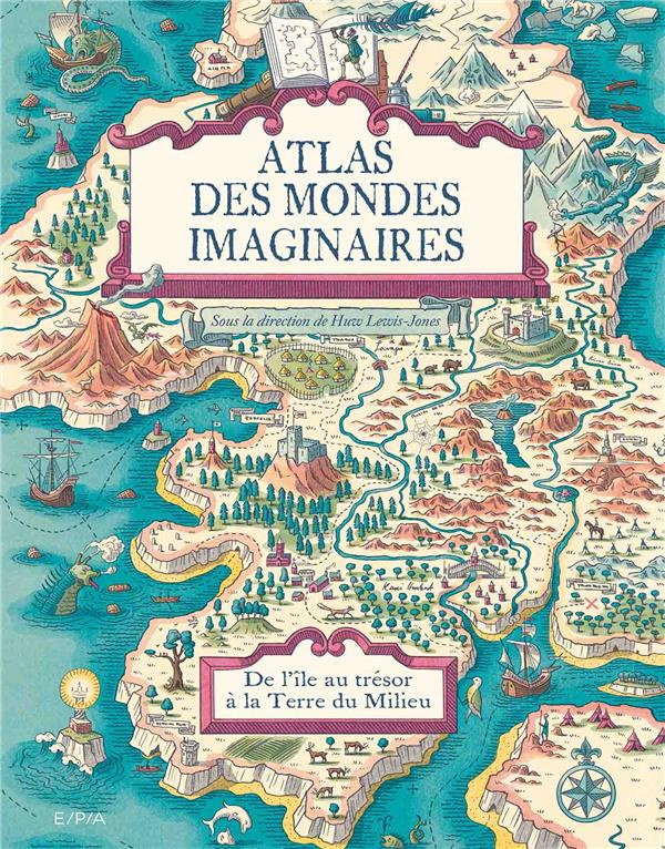 Atlas des mondes imaginaires. De l'île au trésor à la Terre du Milieu