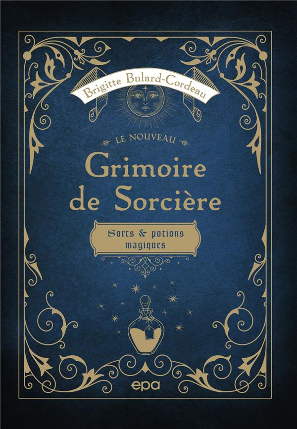 Le nouveau grimoire de sorcière. Sorts & potions magiques