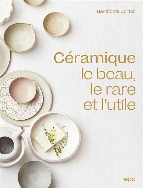 Céramique. Le beau, le rare et l'utile